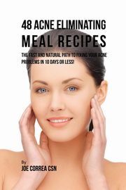 48 Acne Eliminating Meal Recipes, Correa Joe