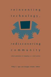 Reinventing Technology, Rediscovering Community, Agre Philip E.