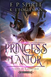 Princess of Lanfor (Heroes of Ravenford Book 4), Spirit F. P.