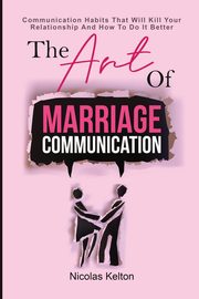 ksiazka tytu: The Art Of Marriage Communication autor: Kelton Nicolas