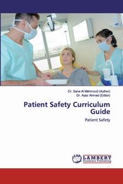 Patient Safety Curriculum Guide, Al Mahmoud (Author) Dr. Sana