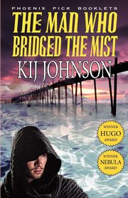 The Man Who Bridged the Mist - Hugo & Nebula Winning Novella, Johnson Kij
