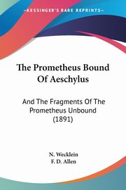 The Prometheus Bound Of Aeschylus, Wecklein N.