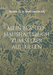 mein Blanko-Haushaltsbuch zum selber ausfllen, Schmiedperger Maria H.