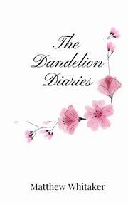 The Dandelion Diaries, Whitaker Matthew