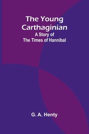The Young Carthaginian, A. Henty G.