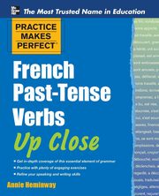 Practice Makes Perfect French Past-Tense Verbs Up Close, Heminway Annie