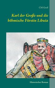 Karl der Groe und die bhmische Frstin Libua, Gro C.M.
