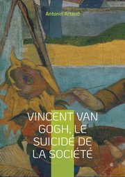 Vincent Van Gogh, le suicid de la socit, Artaud Antonin