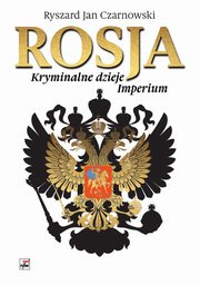 Rosja Kryminalne dzieje Imperium, Czarnowski Ryszard Jan