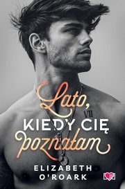 ksiazka tytu: Lato, kiedy ci poznaam Pewnego lata Tom 1 autor: ORoark Elizabeth