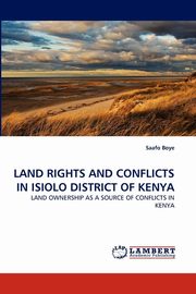 ksiazka tytu: LAND RIGHTS AND CONFLICTS IN ISIOLO DISTRICT OF KENYA autor: Boye Saafo