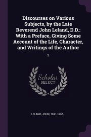 ksiazka tytu: Discourses on Various Subjects, by the Late Reverend John Leland, D.D. autor: Leland John