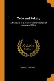 ksiazka tytu: Yedo and Peking autor: Fortune Robert