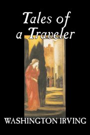 Tales of a Traveler by Washington Irving, Fiction, Classics, Literary, Romance, Time Travel, Irving Washington