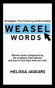 Strengthen Your Fiction by Understanding Weasel Words, Jagears Melissa