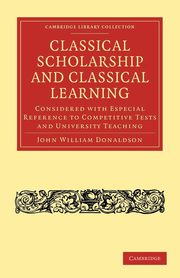 Classical Scholarship and Classical Learning, Donaldson John William