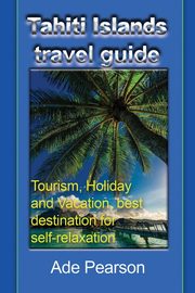 Tahiti Islands travel guide, Pearson Ade