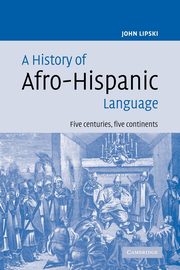 A History of Afro-Hispanic Language, Lipski John M.