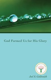 God Formed Us for His Glory, Goldsmith Joel S.