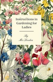 Instructions In Gardening For Ladies, Loudon