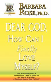 Dear God, How Can I Finally Love Myself?, Rose Barbara
