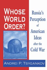 Whose World Order?, Tsygankov Andrei P.