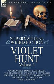 The Collected Supernatural and Weird Fiction of Violet Hunt, Hunt Violet