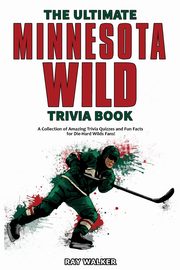 The Ultimate Minnesota Wild Trivia Book, Walker Ray