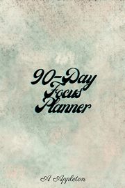 90-DAY FOCUS PLANNER, Appleton A