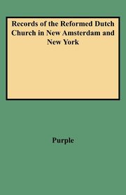 ksiazka tytu: Records of the Reformed Dutch Church in New Amsterdam and New York autor: Purple Samuel S.