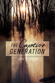 The Captive Generation, Miron Gary A.