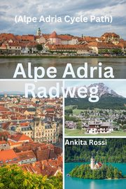 Alpe Adria Radweg (Alpe Adria Cycle Path), Rossi Ankita