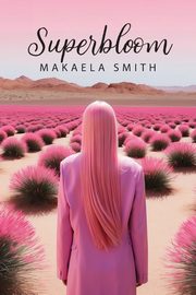 Superbloom, Smith Makaela