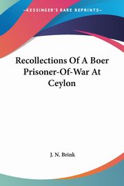 Recollections Of A Boer Prisoner-Of-War At Ceylon, Brink J. N.
