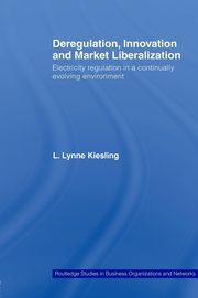 Deregulation, Innovation and Market Liberalization, Kiesling L. Lynne