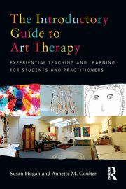 The Introductory Guide to Art Therapy, Hogan Susan