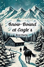 Snow-Bound at Eagle's, Harte Bret