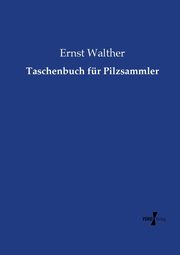 Taschenbuch fr Pilzsammler, Walther Ernst