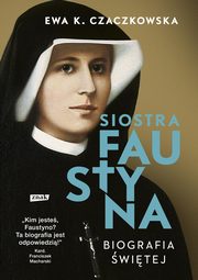 Siostra Faustyna Biografia witej, Czaczkowska Ewa K.