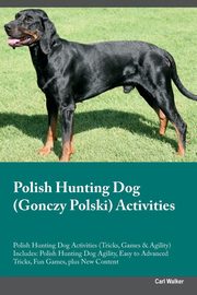 ksiazka tytu: Polish Hunting Dog (Gonczy Polski) Activities Polish Hunting Dog Activities (Tricks, Games & Agility) Includes autor: Walker Carl