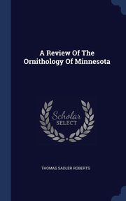 ksiazka tytu: A Review Of The Ornithology Of Minnesota autor: Roberts Thomas Sadler