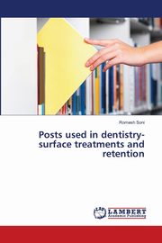 Posts used in dentistry-surface treatments and retention, Soni Romesh