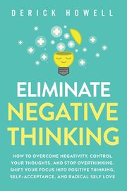 Eliminate Negative Thinking, Howell Derick