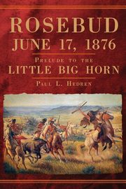 Rosebud, June 17, 1876, Hedren Paul L.