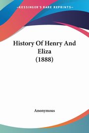 History Of Henry And Eliza (1888), Anonymous