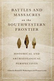 Battles and Massacres on the Southwestern Frontier, 