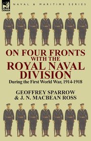 On Four Fronts with the Royal Naval Division During the First World War 1914-1918, Sparrow Geoffrey