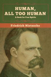 Human, All Too Human, Nietzsche Friedrich