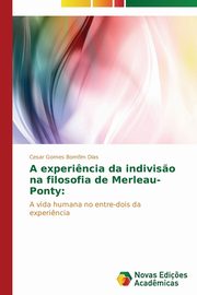 ksiazka tytu: A experi?ncia da indivis?o na filosofia de Merleau-Ponty autor: Gomes Bomfim Dias Cesar